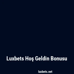 Luxbets Hoş Geldin Bonusu