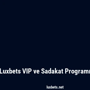 Luxbets VIP ve Sadakat Programı